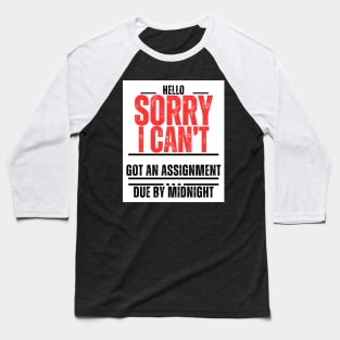 "Hello, Sorry, I can't. Got an assignment due by midnight" Baseball T-Shirt